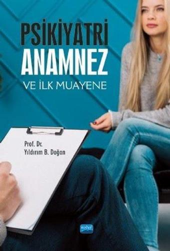 Psikiyatri: Anamnez ve İlk Muayene - Yıldırım B. Doğan - Nobel Akademik Yayıncılık