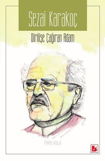 Sezai Karakoç-Dirilişe Çağıran Adam - Fikri Kula - Bir Yayınları