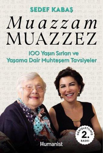 Muazzam Muazzez-100 Yaşın Sırları ve Yaşama Dair Muhteşem Tavsiyeler - Sedef Kabaş - Humanist Kitap Yayıncılık