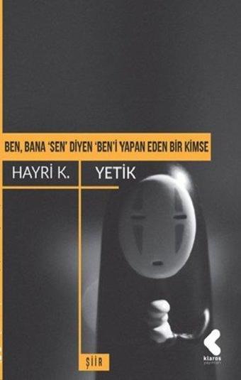 Ben Bana Sen' Diyen Ben'i Yapan Eden Bir Kimse - Hayri Kako Yetik - Klaros Yayınları