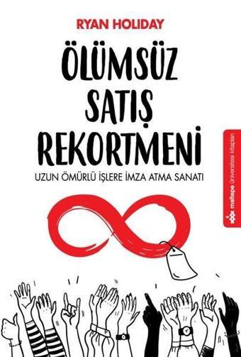 Ölümsüz Satış Rekortmeni - Uzun Ömürlü İşlere İmza Atma Sanatı - Ryan Holiday - Maltepe Üniversitesi Kitapları