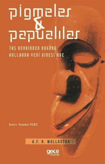 Pigmeler ve Papualılar - Taş Devrinden Bugüne Hollanda Yeni Gine'sinde - A. F. R. Wollaston - Gece Kitaplığı