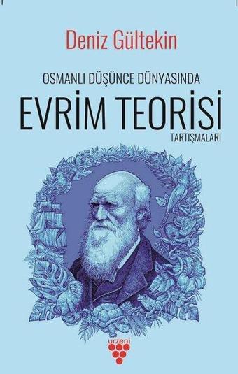 Osmanlı Düşünce Dünyasında Evrim Teorisi Tartışmaları - Deniz Gültekin - Urzeni Yayıncılık