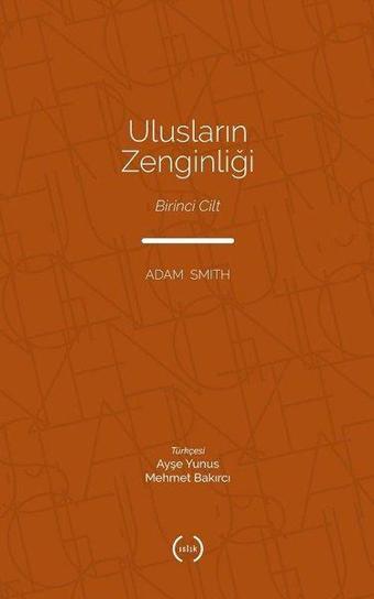 Ulusların Zenginliği - Birinci Cilt - Adam Smith - Islık Yayınları