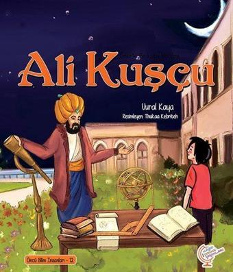 Ali Kuşçu - Bir Kutu Macera - Öncü Bilim İnsanları 12 - Ayşegül Sözen Dağ - Kaşif Çocuk Yayınları