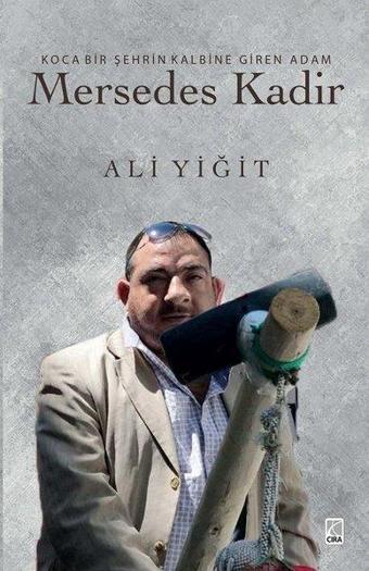 Mersedes Kadir - Koca Bir Şehrin Kalbine Giren Adam - Ali Yiğit - Çıra Yayınları