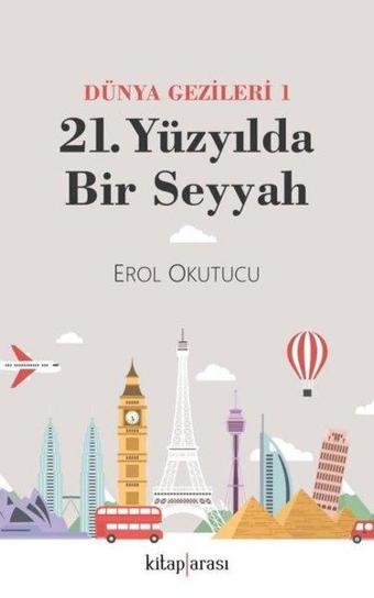 21. Yüzyılda Bir Seyyah - Dünya Gezileri 1 - Erol Okutucu - Kitap Arası