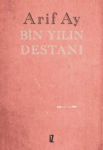 Bin Yılın Destanı - Arif Ay - İz Yayıncılık