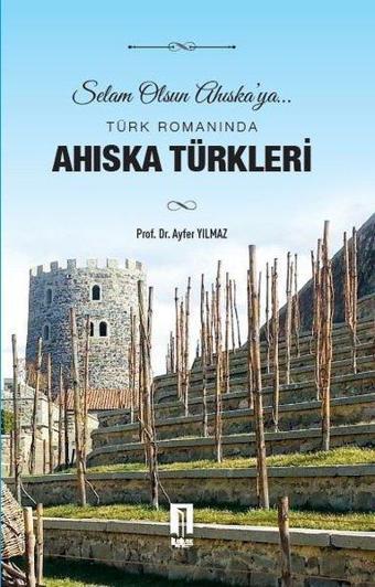 Türk Romanında Ahıska Türkleri - Ayfer Yılmaz - İlbilge Yayıncılık