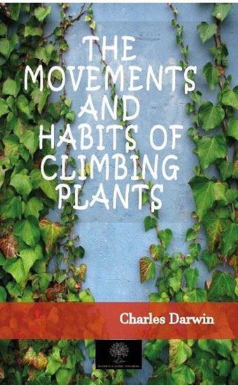 The Movements And Habits of Climbing Plants - Charles Darwin - Platanus Publishing