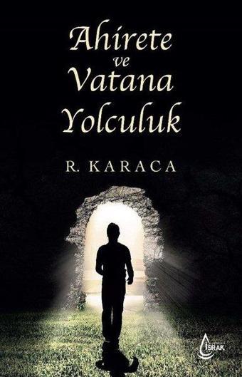 Ahirete ve Vatana Yolculuk - Recep Karaca - İşrak Yayınları