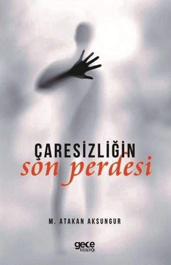 Çaresizliğin Son Perdesi - Muhammet Atakan Aksungur - Gece Kitaplığı