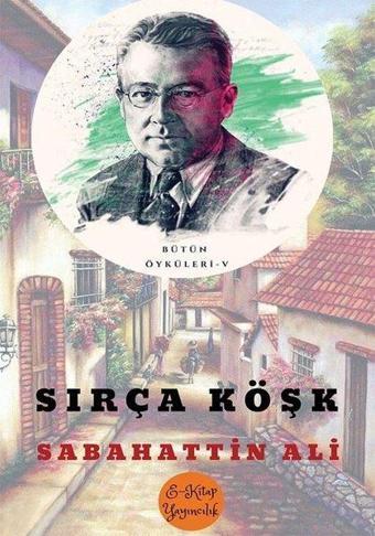 Sırça Köşk - Bütün Öyküleri 5 - Sabahattin Ali - E Kitap Yayıncılık