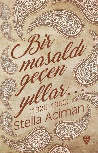 Bir Masaldı Geçen Yıllar 1926 - 1960 - Stella Aciman - Urzeni Yayıncılık