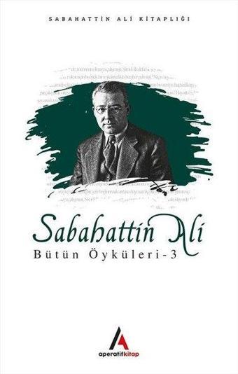 Sabahattin Ali Bütün Öyküleri 3 - Sabahattin Ali - Aperatif Kitap