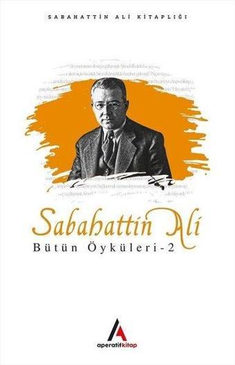 Sabahattin Ali Bütün Öyküleri 2 - Aperatif Kitap
