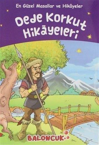 Dede Korkut Hikayeleri - En Güzel Masallar ve Hikayeler - Ayşe Hüma Karaca - Baloncuk