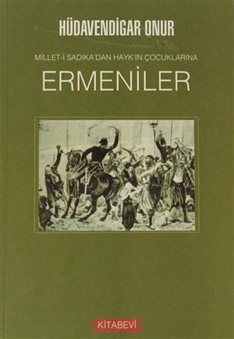 Millet-i Sadıkadan Haykın Çocuklarına Ermeniler - Hüdavendigar Onur - Kitabevi Yayınları