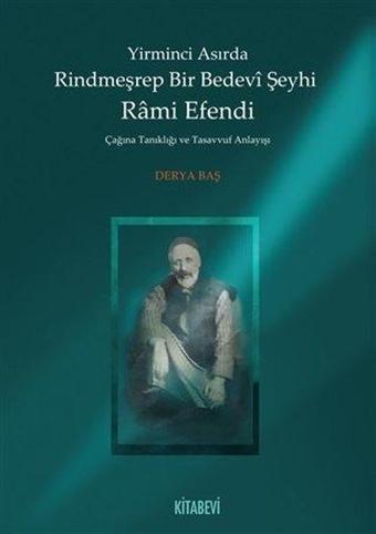 Yirminci Asırda Rindmeşrep Bir Bedevi Şeyhi Rami Efendi - Derya Baş - Kitabevi Yayınları