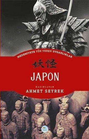 Medeniyetlere Yön Veren Uygarlıklar: Japon - Ahmet Seyrek - Mavi Çatı Yayınları