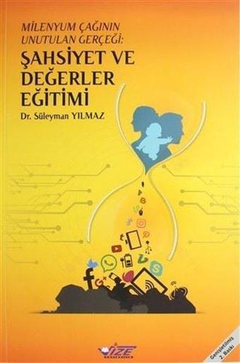 Milenyum Çağının Unutulan Gerçeği: Şahsiyet ve Değerler Eğitimi - Süleyman Yıldız - Vizetek Yayınları