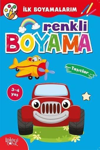 Renkli Boyama - Taşıtlar - İlk Boyamalarım - Hatice Nurbanu Karaca - Koloni Çocuk Yayınları