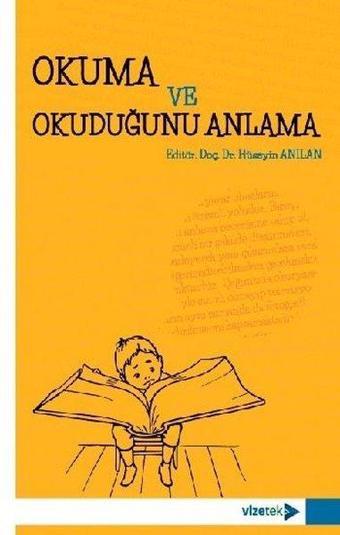 Okuma ve Okuduğunu Anlama - Hüseyin Anılan - Vizetek Yayınları