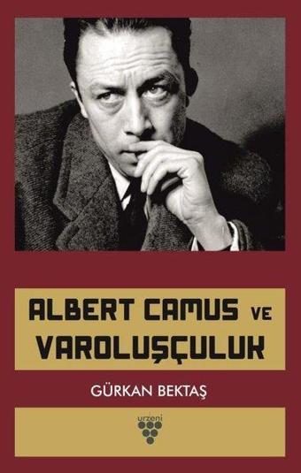 Albert Camus Ve Varoluşçuluk - Gürkan Bektaş - Urzeni Yayıncılık