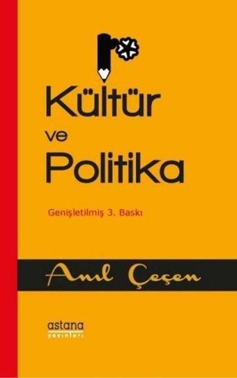 Kültür ve Politika - Anıl Çeçen - Astana Yayınları