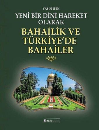 Yeni Bir Dini Hareket Olarak Bahailik ve Türkiye'de Bahailer - Yasin İpek - Kimlik Yayınları