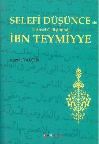 Selef düşüncenin Tarihsel Gelişiminde İbn Teymiyye - Ahmet Yalçın - Kimlik Yayınları