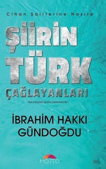 Şiirin Türk Çağlayanları - Türk Edebiyatında Tüm Şairlerimize İlk 1 - İbrahim Hakkı Gündoğdu - Motto Yayınları