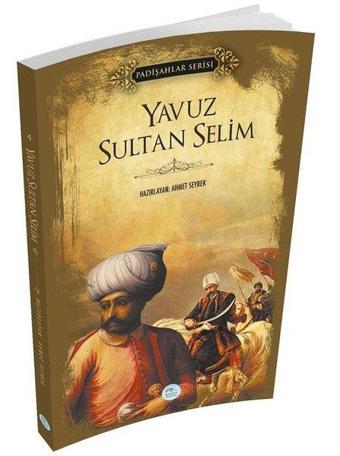 Yavuz Sultan Selim - Padişahlar Serisi - Ahmet Seyrek - Mavi Çatı Yayınları