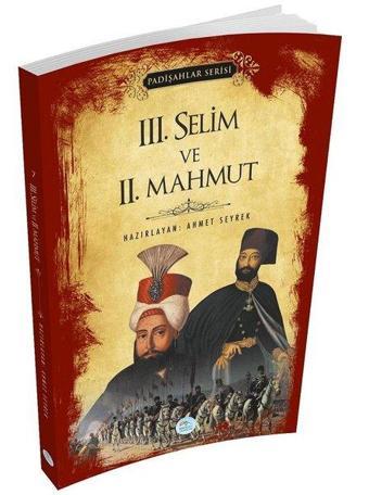 3.Selim ve 2.Mahmut - Padişahlar Serisi - Ahmet Seyrek - Mavi Çatı Yayınları