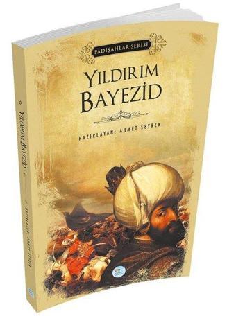 Yıldırım Bayezid - Padişahlar Serisi - Ahmet Seyrek - Mavi Çatı Yayınları