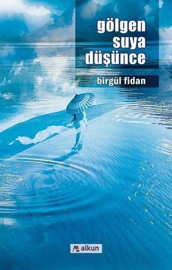 Gölgen Suya Düşünce - Birgül Fidan - Alkun