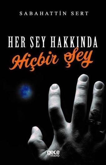 Her Şey Hakkında Hiçbir Şey - Sabahattin Sert - Gece Kitaplığı