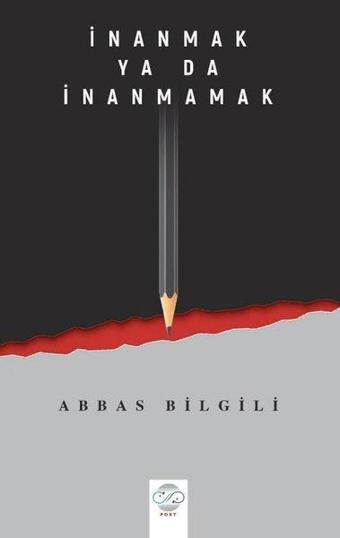 İnanmak ya da İnanmamak - Abbas Bilgili - Post Yayın