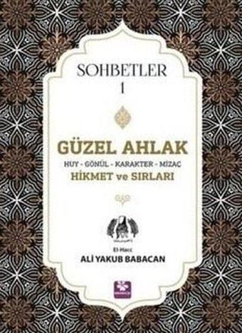 Güzel Ahlak Huy Gönül Karakter Mizaç Hikmet ve Sırları - Sohbetler 1 - Ali Yakub Babacan - Menekşe Kitap