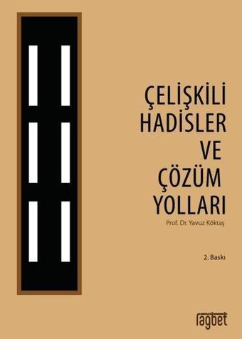 Çelişkili Hadisler ve Çözüm Yolları - Yavuz Köktaş - Rağbet Yayınları