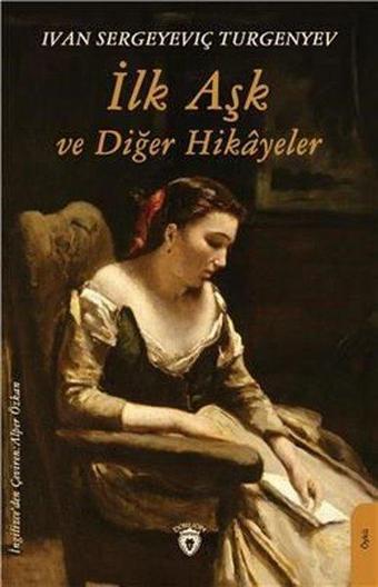 İlk Aşk Ve Diğer Hikayeler - İvan Sergeyeviç Turgenyev - Dorlion Yayınevi