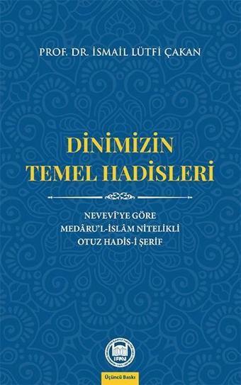 Dinimizin Temel Hadisleri - Neveviye Göre Medarul - İslam Nitelikli Otuz Hadis-i Şerif - İsmail Lütfi Çakan - M. Ü. İlahiyat Fakültesi Vakfı Yayı