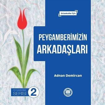 Peygamberimizin Arkadaşları - Peygamberimiz Serisi 2 - Adnan Demircan - M. Ü. İlahiyat Fakültesi Vakfı Yayı