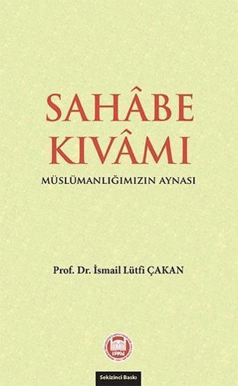 Sahabe Kıvamı - Müslümanlığımızın Aynası - İsmail Lütfi Çakan - M. Ü. İlahiyat Fakültesi Vakfı Yayı