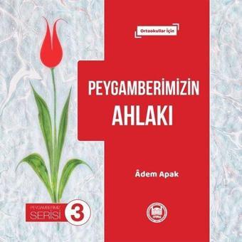 Peygamberimizin Ahlakı - Peygamberimiz Serisi 3 - Adem Apak - M. Ü. İlahiyat Fakültesi Vakfı Yayı