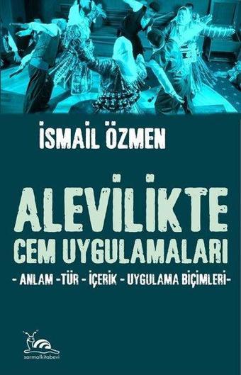 Alevilikte Cem Uygulamaları - İsmail Özmen - Sarmal Kitabevi