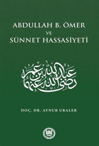 Abdullah B. Ömer ve Sünnet Hassasiyeti - Aynur Uraler - M. Ü. İlahiyat Fakültesi Vakfı Yayı