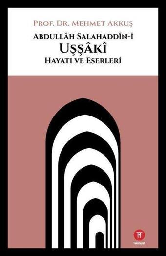 Abdullah Salahaddin-i Uşşaki: Hayatı ve Eserleri - Mehmet Akkuş - Hikemiyat