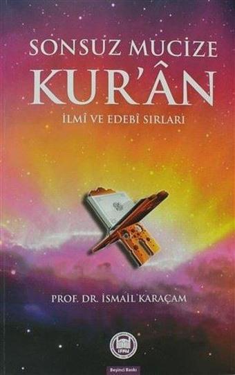 Sonsuz Mucize Kur'an İlmi ve Edebi Sırları - İsmail Karaçam - M. Ü. İlahiyat Fakültesi Vakfı Yayı