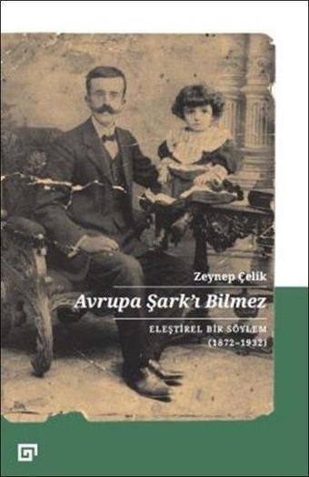 Avrupa Şark'ı Bilmez - Zeynep Çelik - Koç Üniversitesi Yayınları